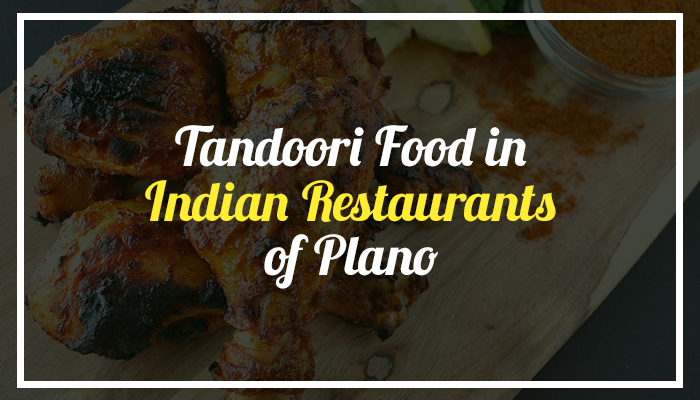 Tandoori Food of Indian restaurants in Plano and Fricso